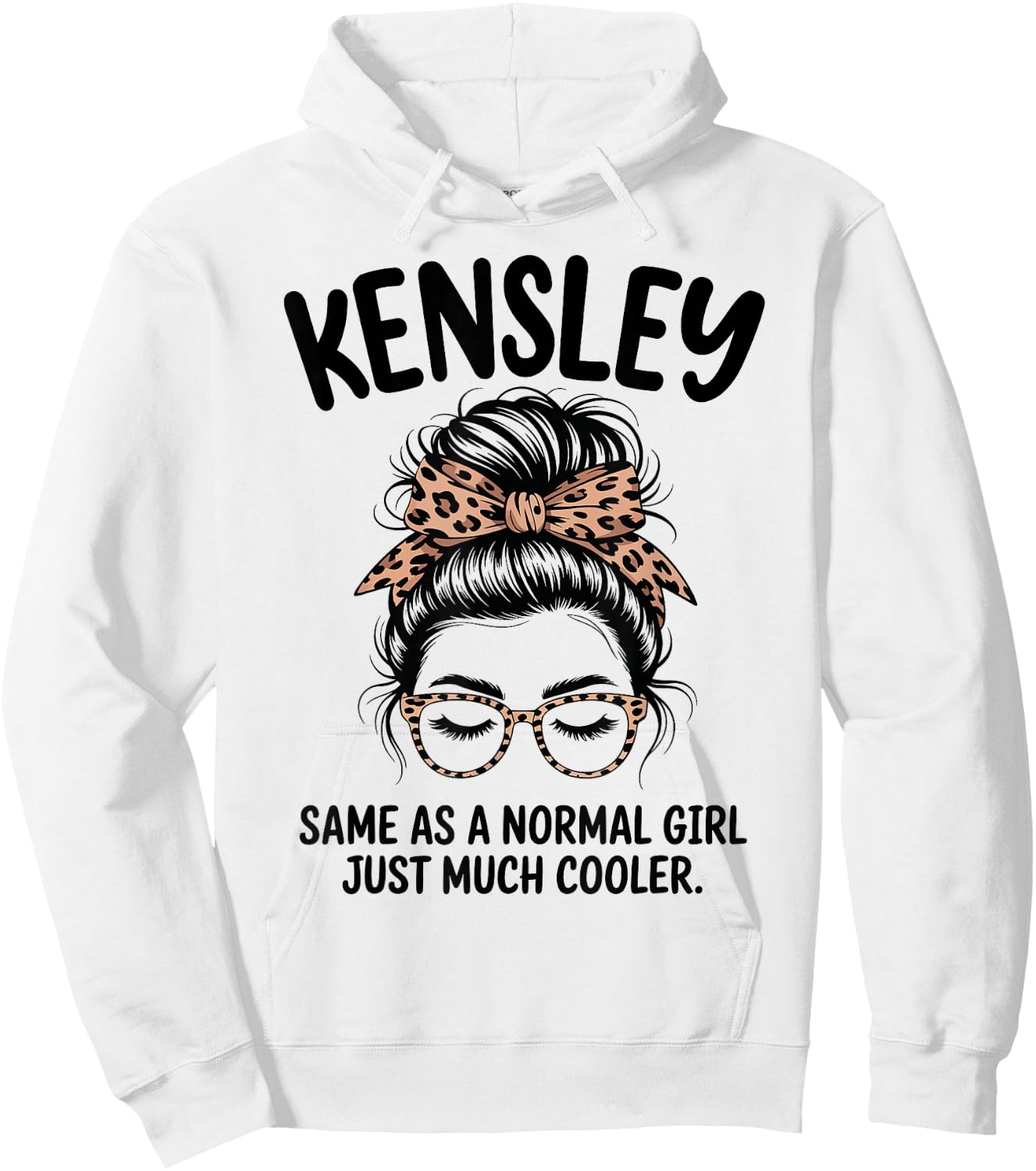 Kensley Same As A Normal Girl Just Much Cooler Girl Name Hoodie - Hoodie | White
