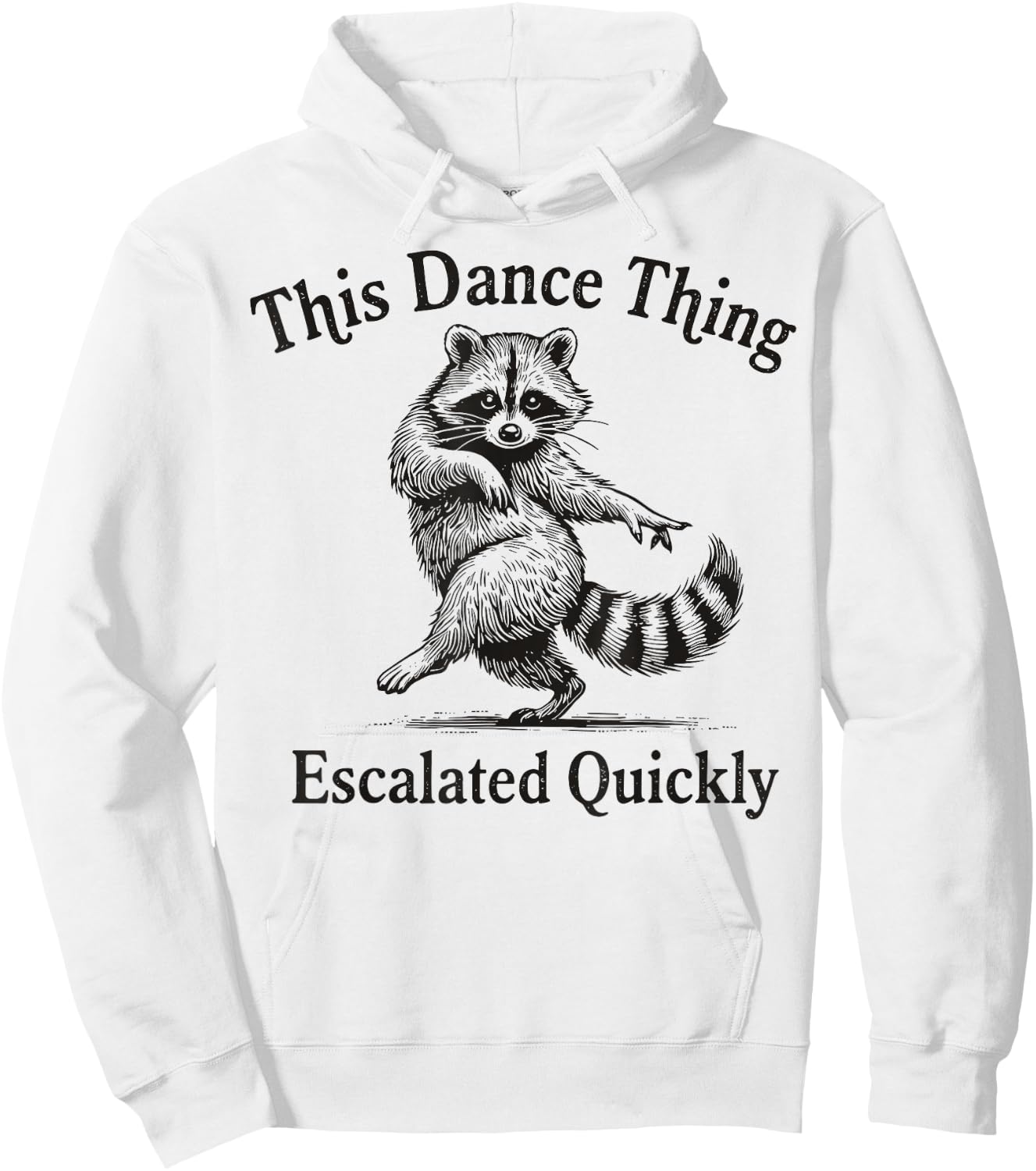 This Dance Thing Escalated Quickly Funny Dance Quote Raccoon Hoodie - Hoodie | White