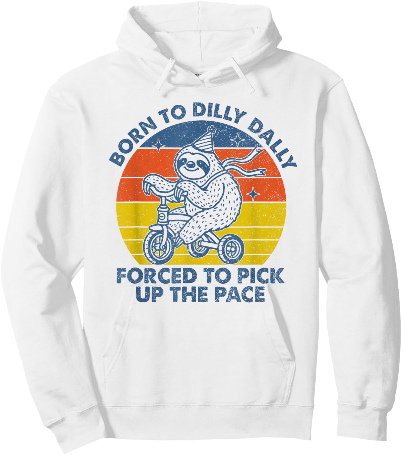 Born To Dilly Dally Forced To Pick Up The Pace Cute Sloth Hoodie - Hoodie | White