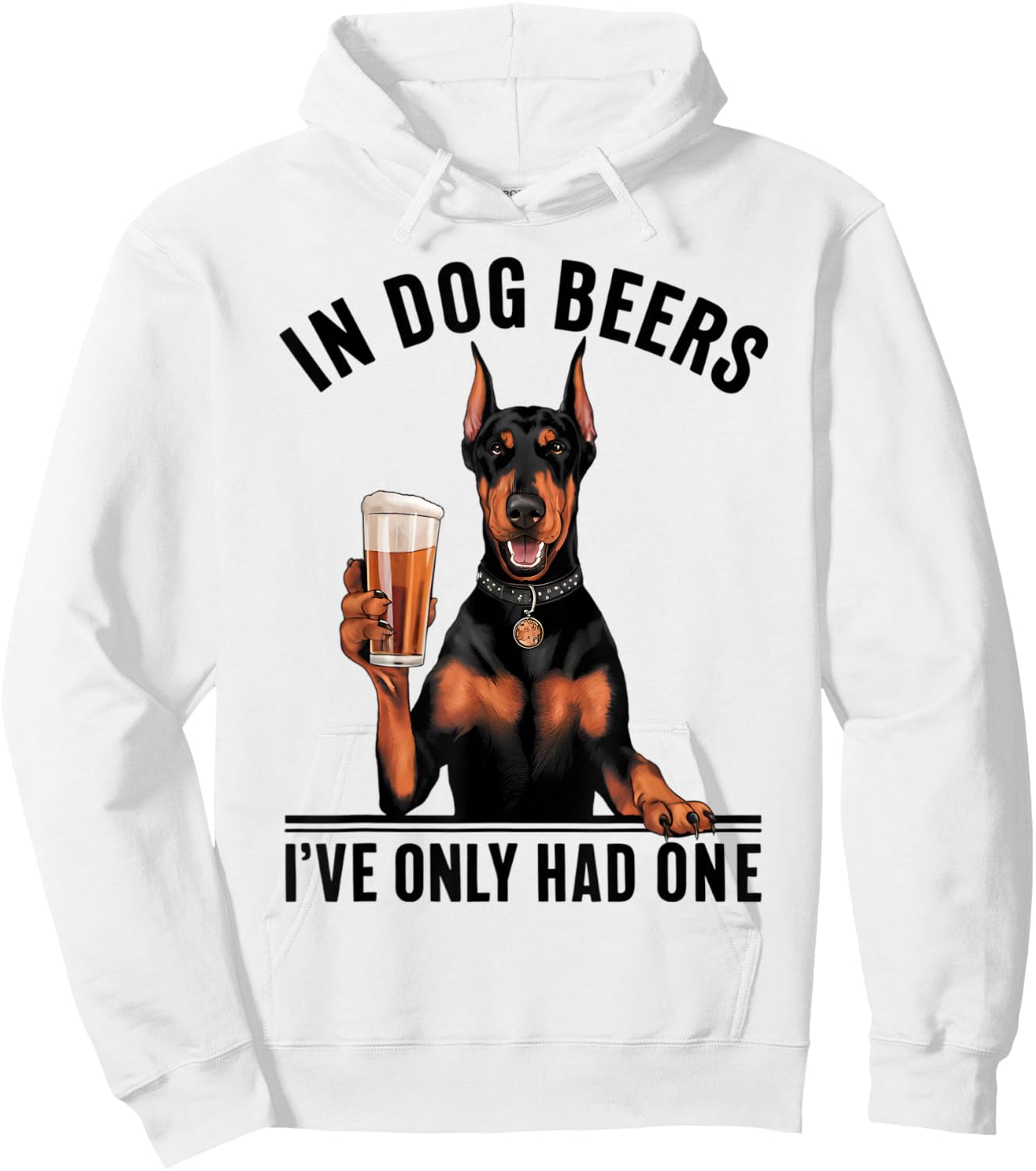 Doberman In Dog beers I've only had one Funny Drinking Hoodie - Hoodie | White