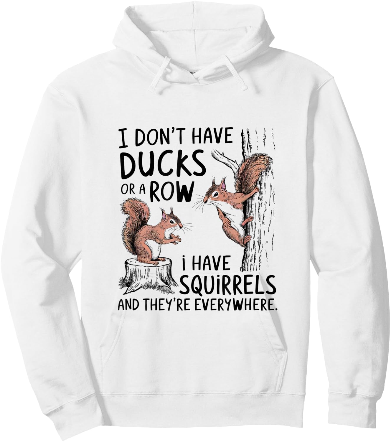 I Don't Have My Ducks In A Row Squirrels Everywhere Hoodie - Hoodie | White