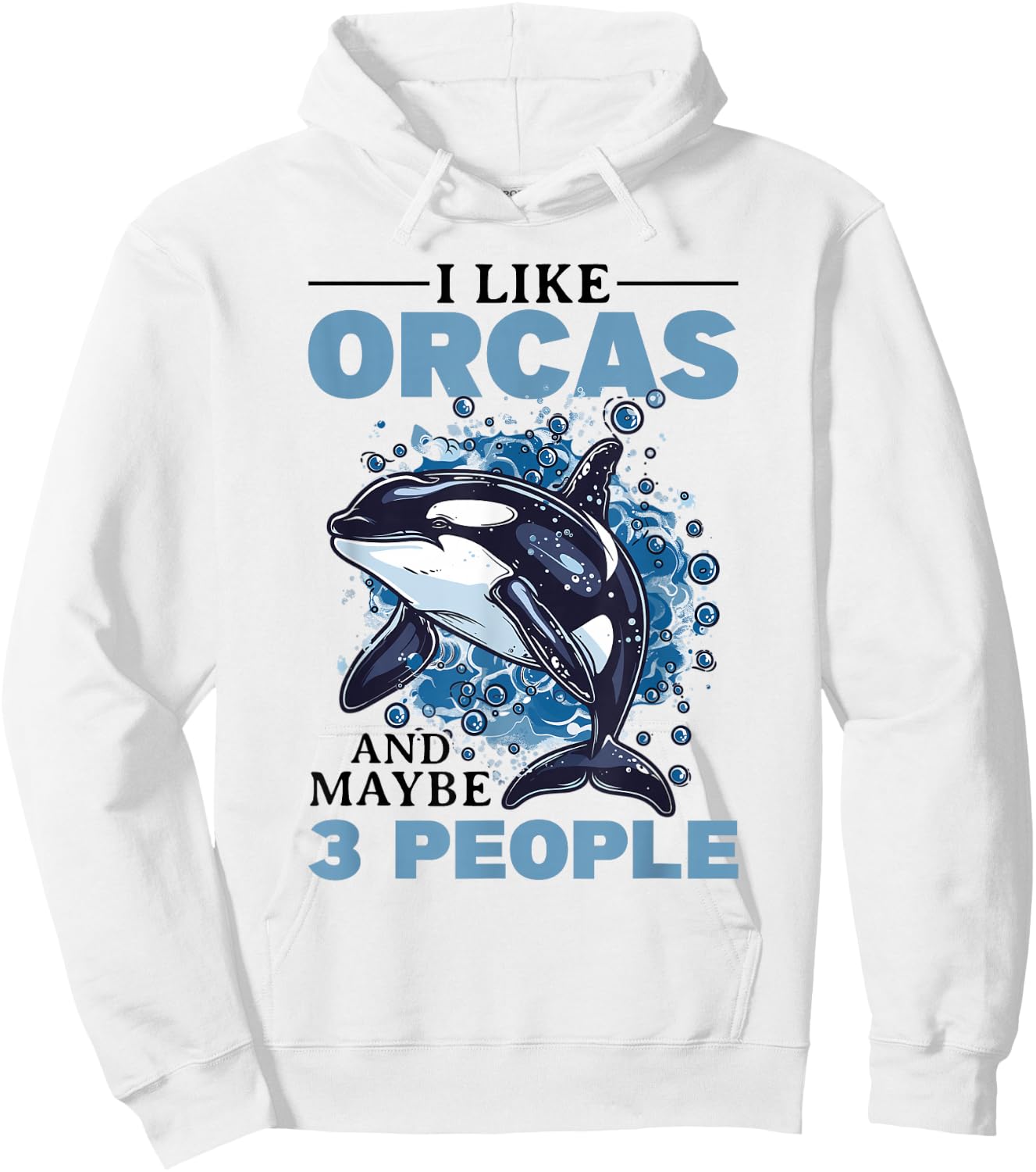 Funny Orca Animal I Like Orcas and Maybe 3 People Hoodie - Hoodie | White