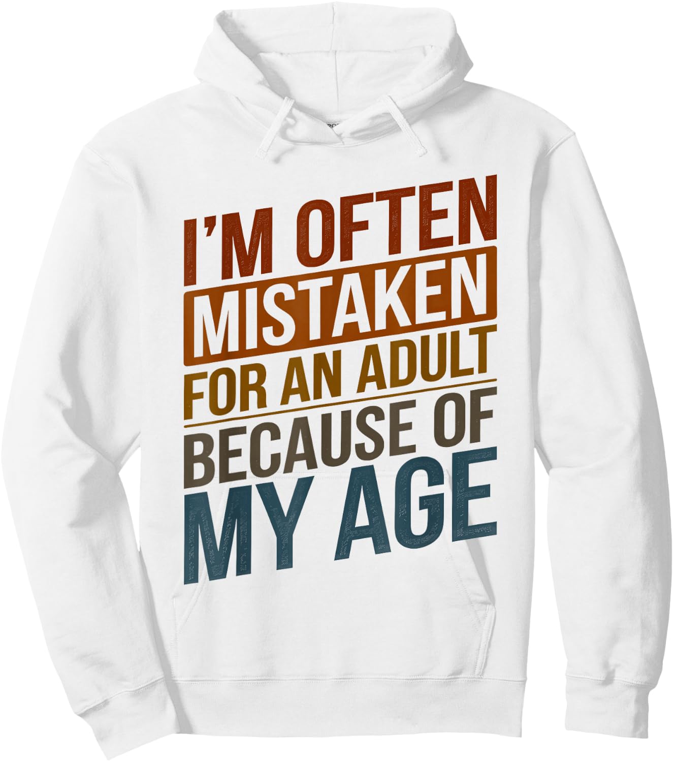 I'm Often Mistaken For An Adult Because Of My Age Funny Hoodie - Hoodie | White