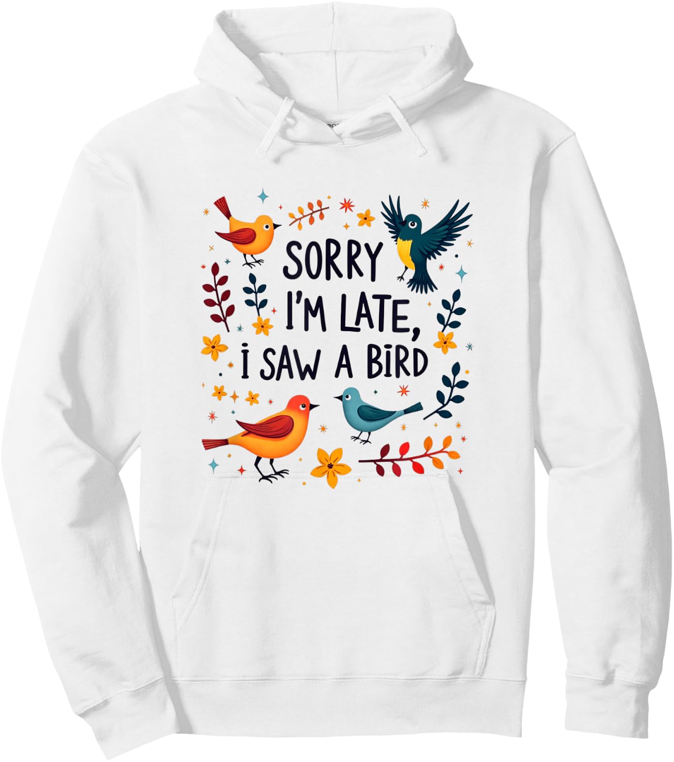 Sorry I'm Late I Saw A Bird Birding Birder Bird Watching Hoodie - Hoodie | White