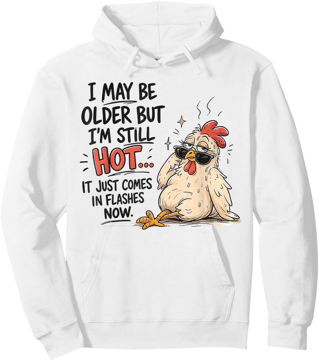 I May Be Older But I'm Still Hot Funny Chicken Hoodie - Hoodie | White