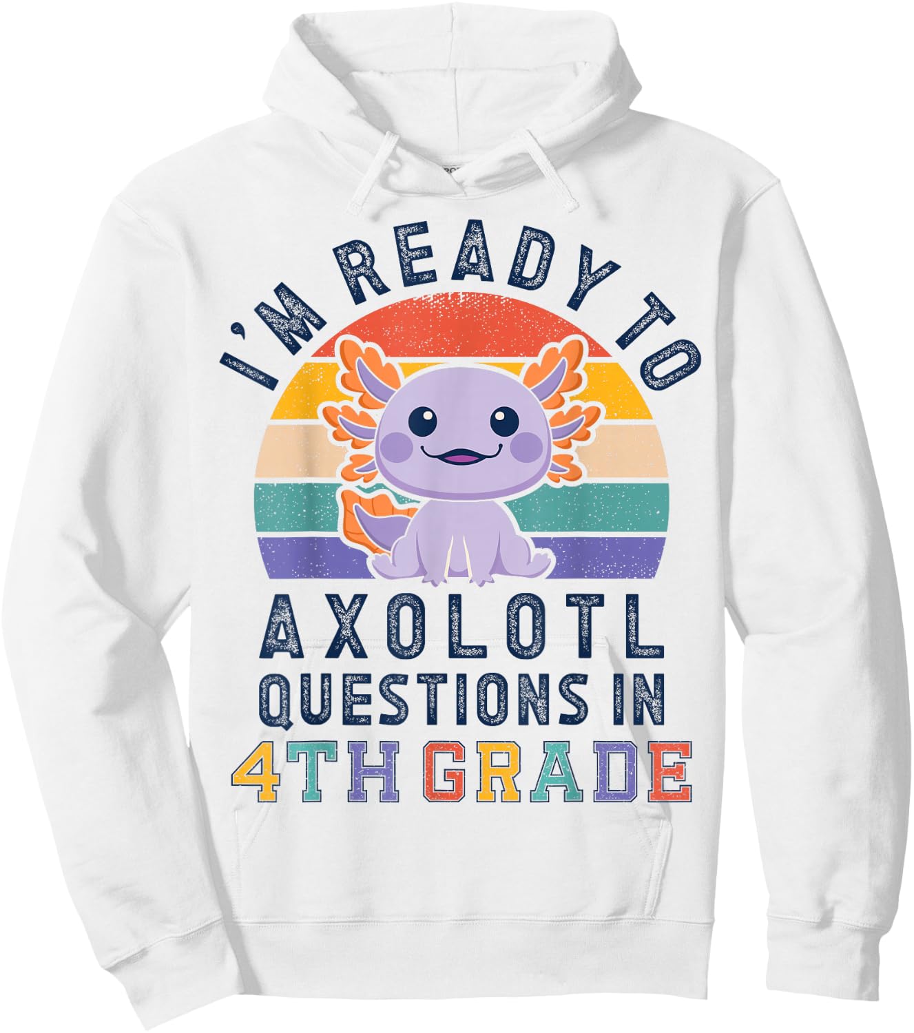 I'm Ready to Axolotl Questions in 4th Grade Back to School Hoodie - Hoodie | White