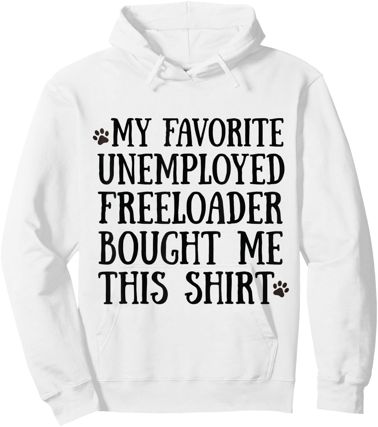 3 My Father Favorite Unemployed Freeloader Bought Me This Hoodie - Hoodie | White