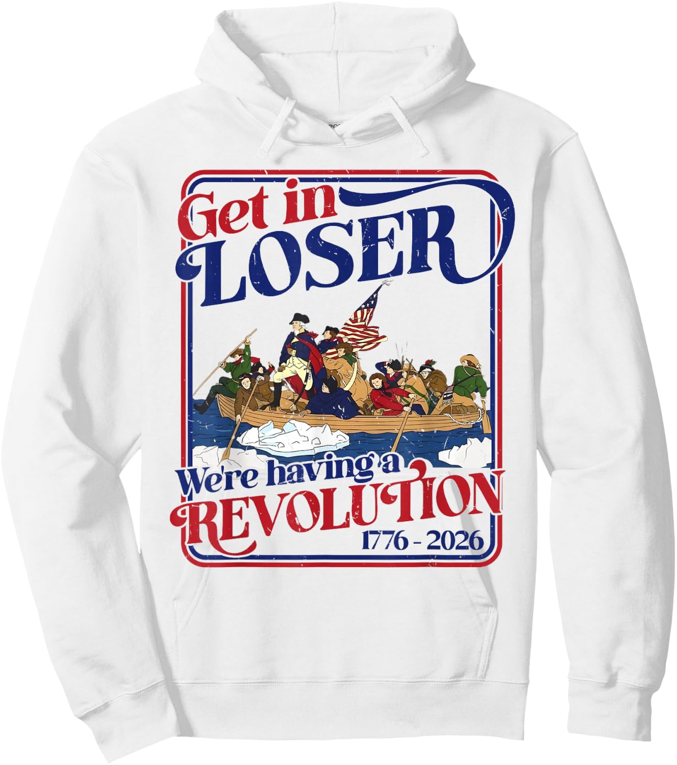 250th 4th July Get in Loser We're Having Revolution Hoodie - Hoodie | White