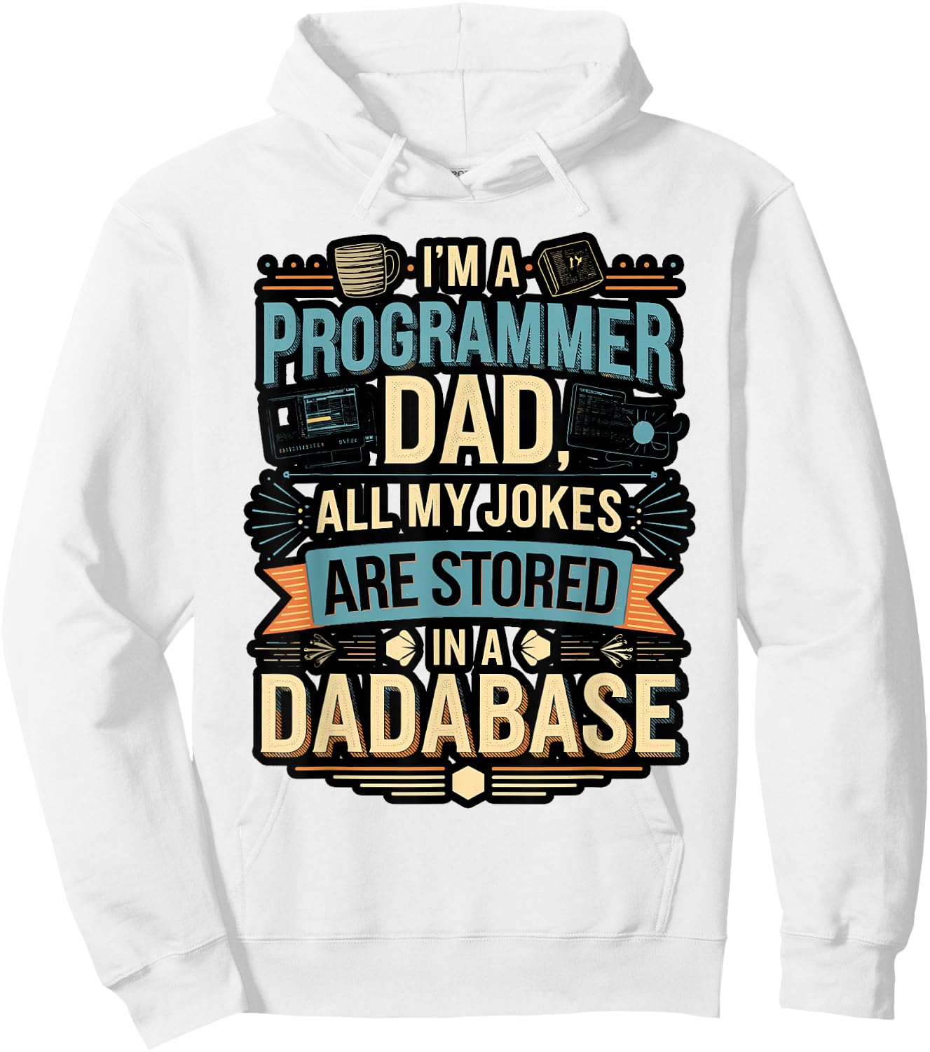 Programmer Dad All My Jokes Stored in a Dadabase Hoodie - Hoodie | White