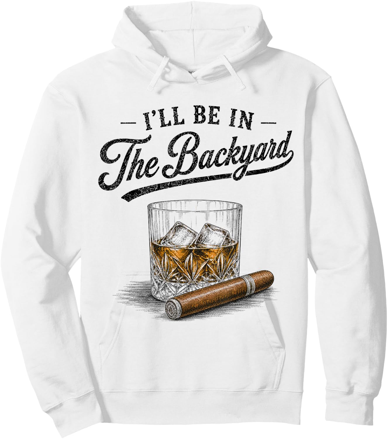 I'll Be in The Backyard Funny Bourbon Cigar Lover Vintage Hoodie - Hoodie | White