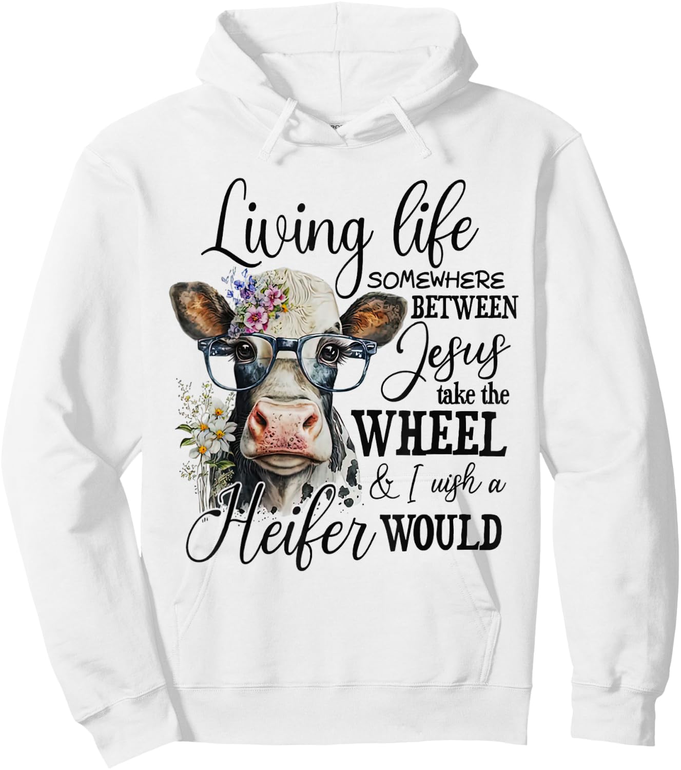 Living life between jesus take the wheel i wish a heifer Hoodie - Hoodie | White