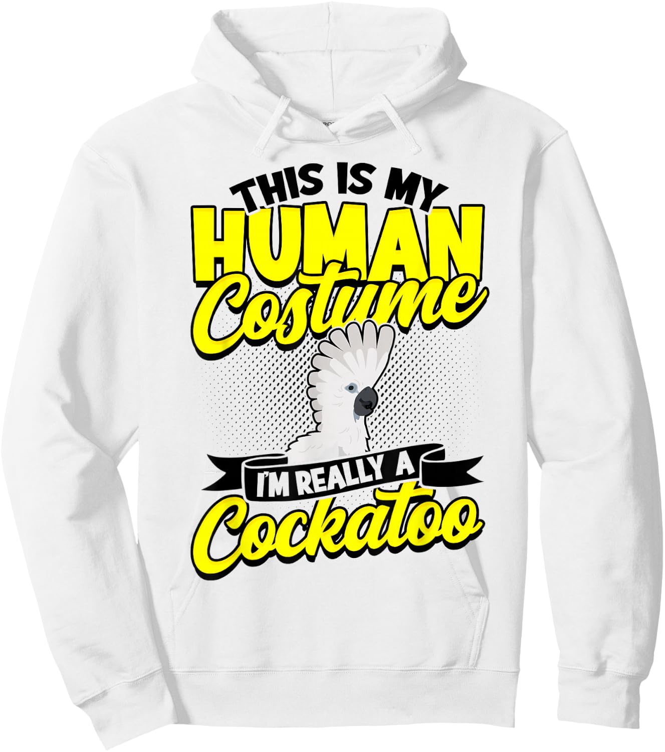 This Is My Human Costume I'm Really A Cockatoo Bird Parrot Hoodie - Hoodie | White