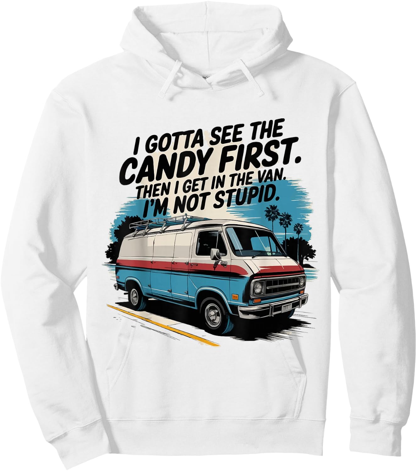 I Gotta See The Candy First. I'm Not Stupid Hoodie - Hoodie | White