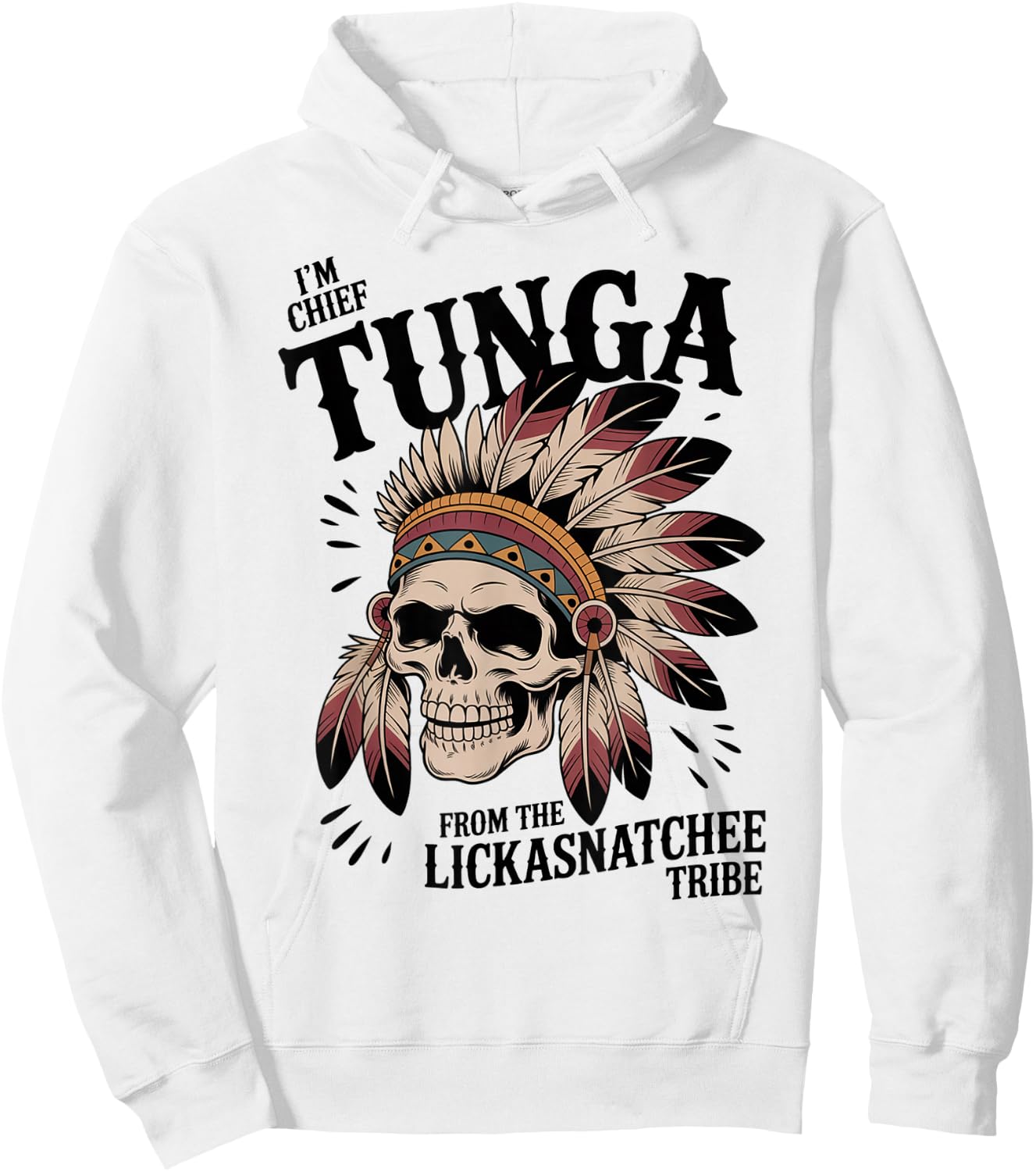 Chief Tunga Funny Lickasnatchee Tribe Sarcastic Saying Hoodie - Hoodie | White