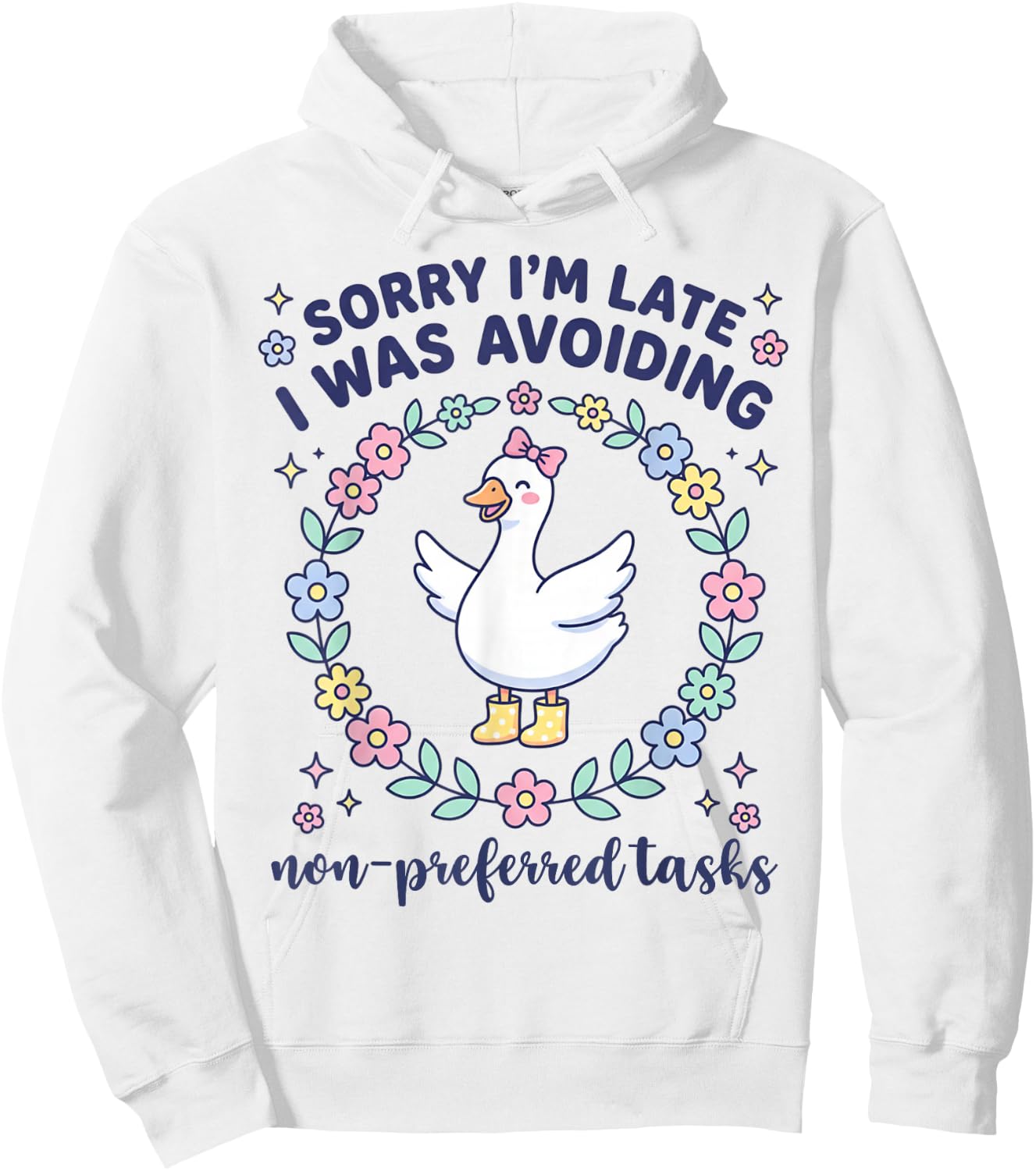 Sorry I'm Late I was Avoiding Non Preferred Tasks Goose Hoodie - Hoodie | White