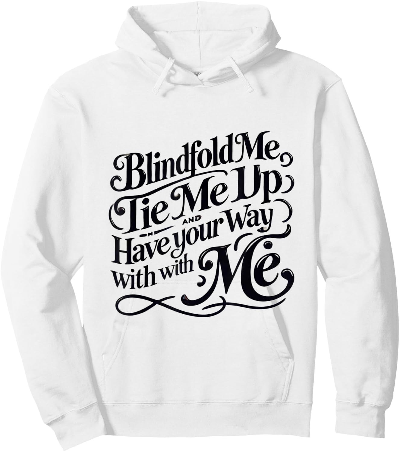Blindfold Me, Tie Me Up and Have Your Way With Me | Naughty Hoodie - Hoodie | White