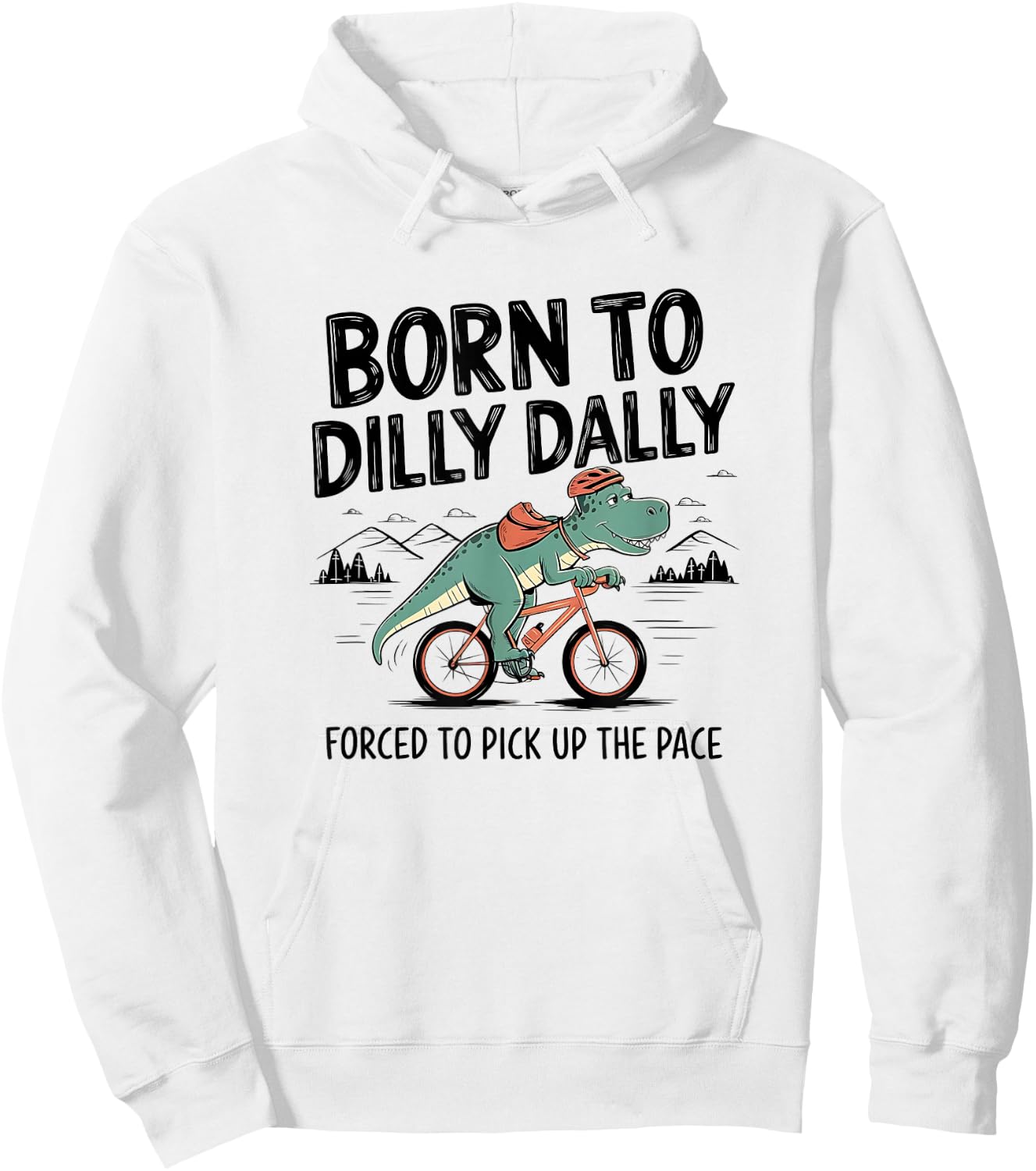 Born To Dilly Dally Forced To Pick Up The Pace. Funny Qoute Hoodie - Hoodie | White