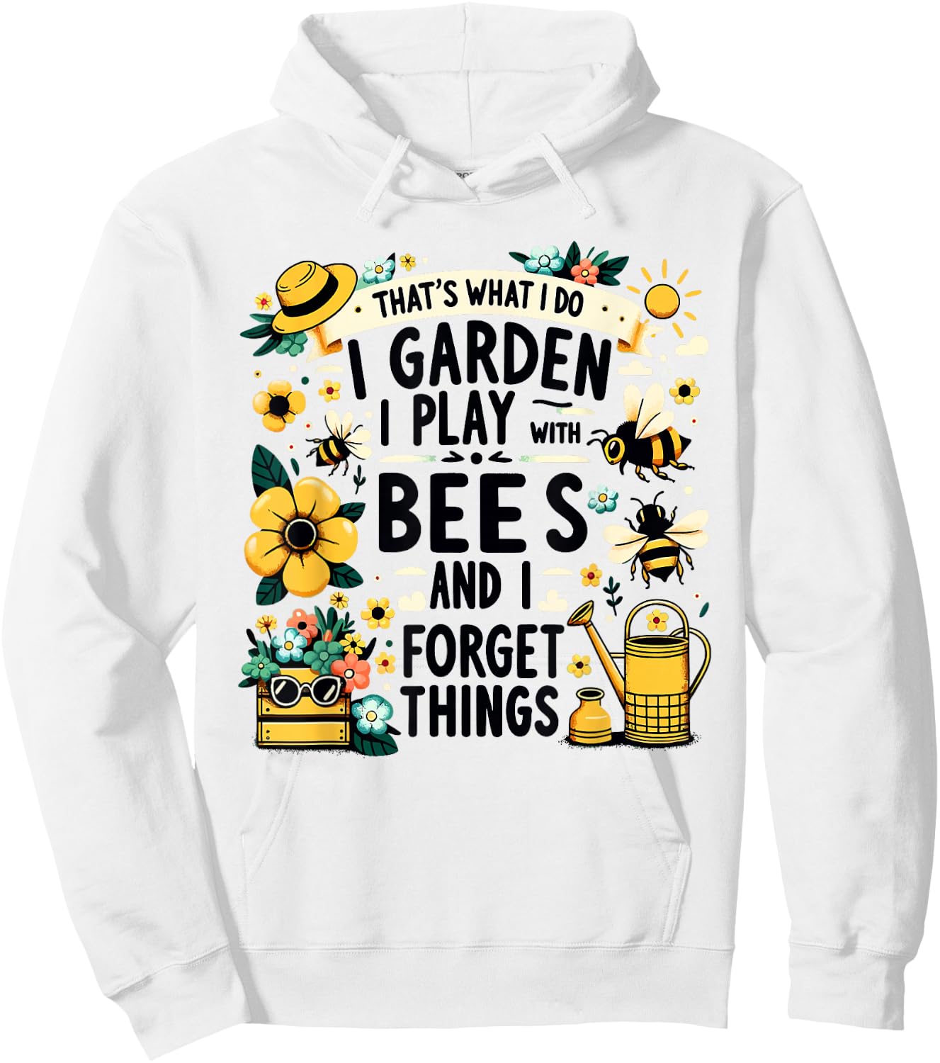 That's What I Do I Garden I Play With Bees & I Forget Things Hoodie - Hoodie | White