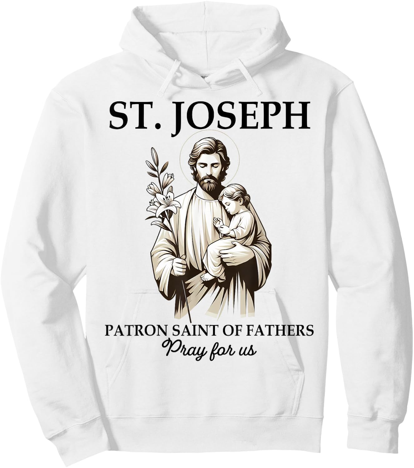 Catholic St. Joseph Patron Saint Of Fathers Pray For Us Hoodie - Hoodie | White