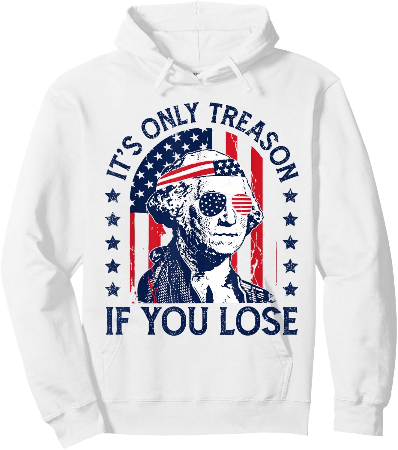 Washington Only Treason If You Lose 4th of July Men Women Hoodie - Hoodie | White