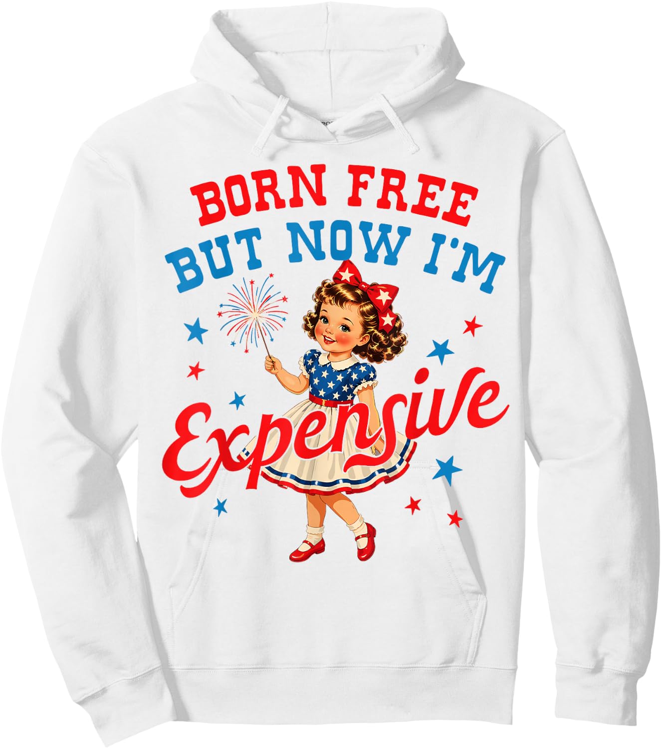 Born Free But Now Im Expensive Girl 4th of July Girls Kids Hoodie - Hoodie | White