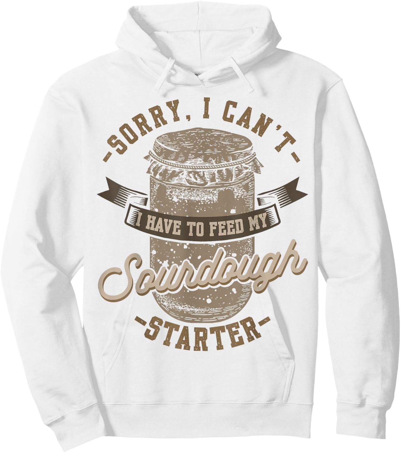 Sorry I Can't I Have To Feed My Sourdough Starter Hoodie - Hoodie | White