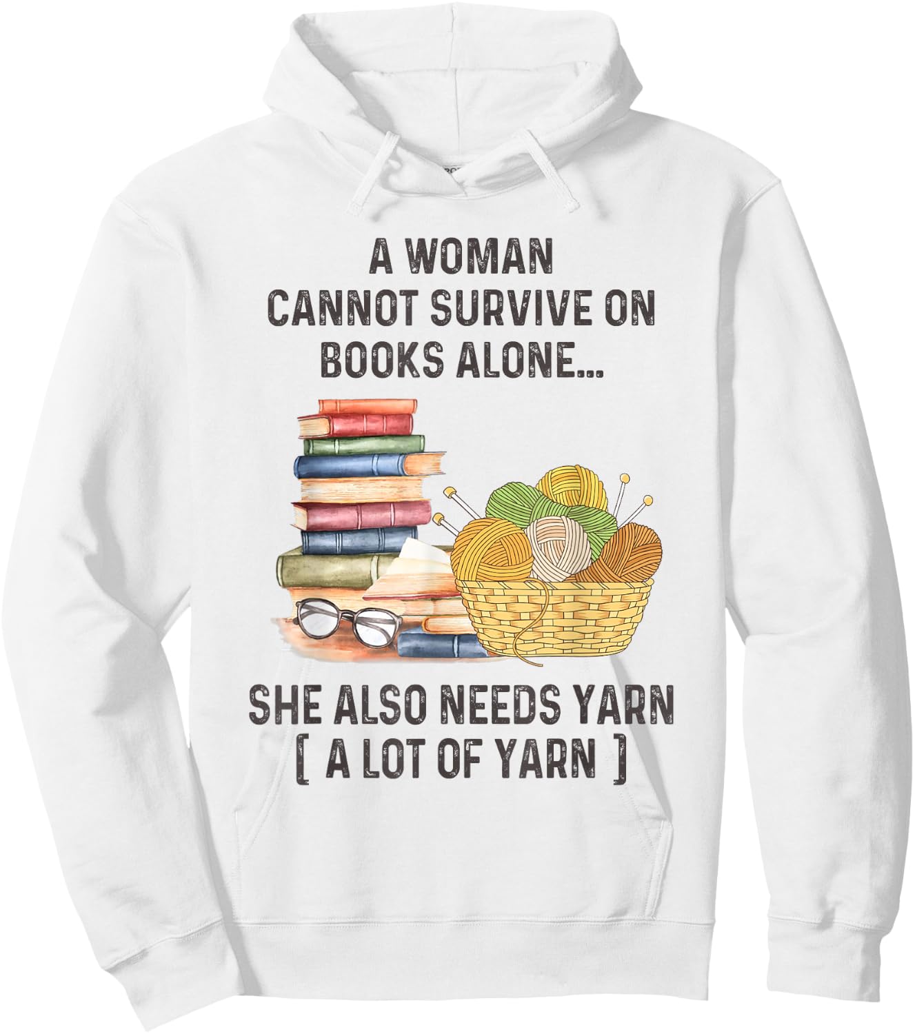 A Woman Cannot Survive On Books Alone She Also Needs Yarn Hoodie - Hoodie | White