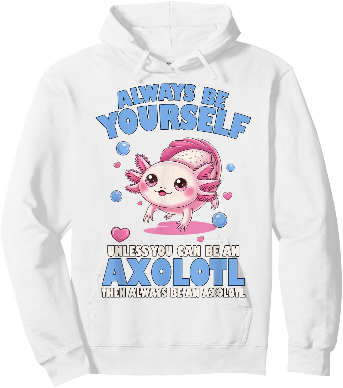 Always Be Yourself Unless You Can Be An Axolotl Lover Funny Hoodie - Hoodie | White
