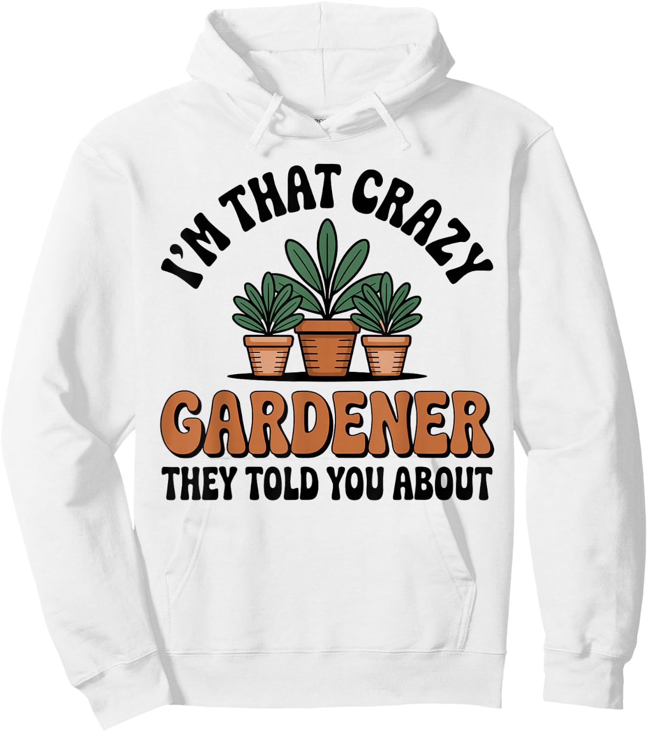 I’m that Crazy Gardener Funny Gardening Plant Lover Hoodie - Hoodie | White