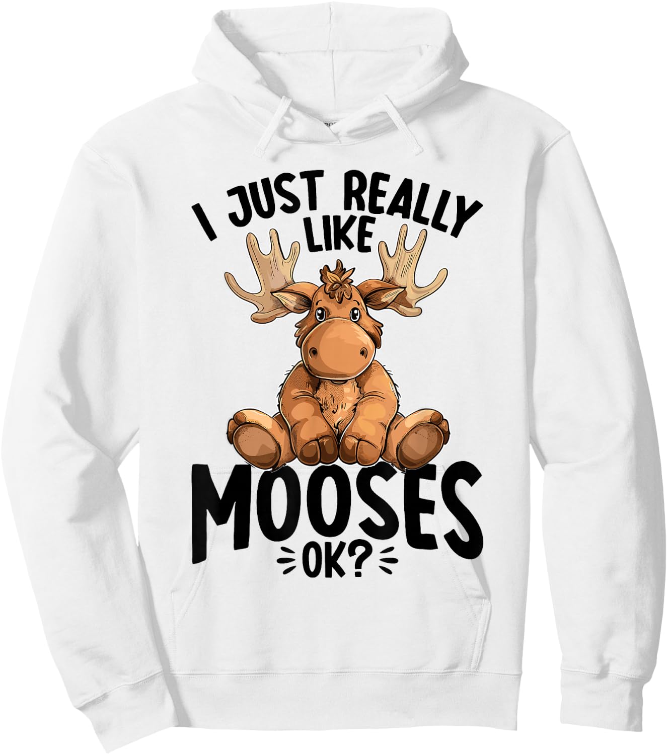 Funny Moose Animal I Just Really Like Mooses, Ok? Hoodie - Hoodie | White