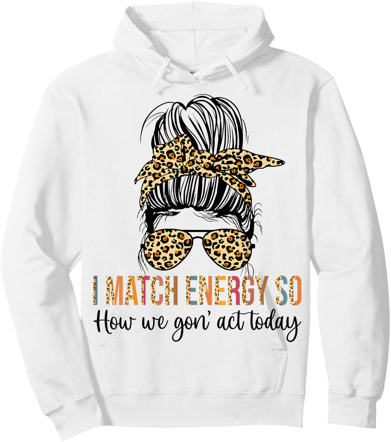 I Match Energy So How We Gon' act Today Funny Hoodie - Hoodie | White