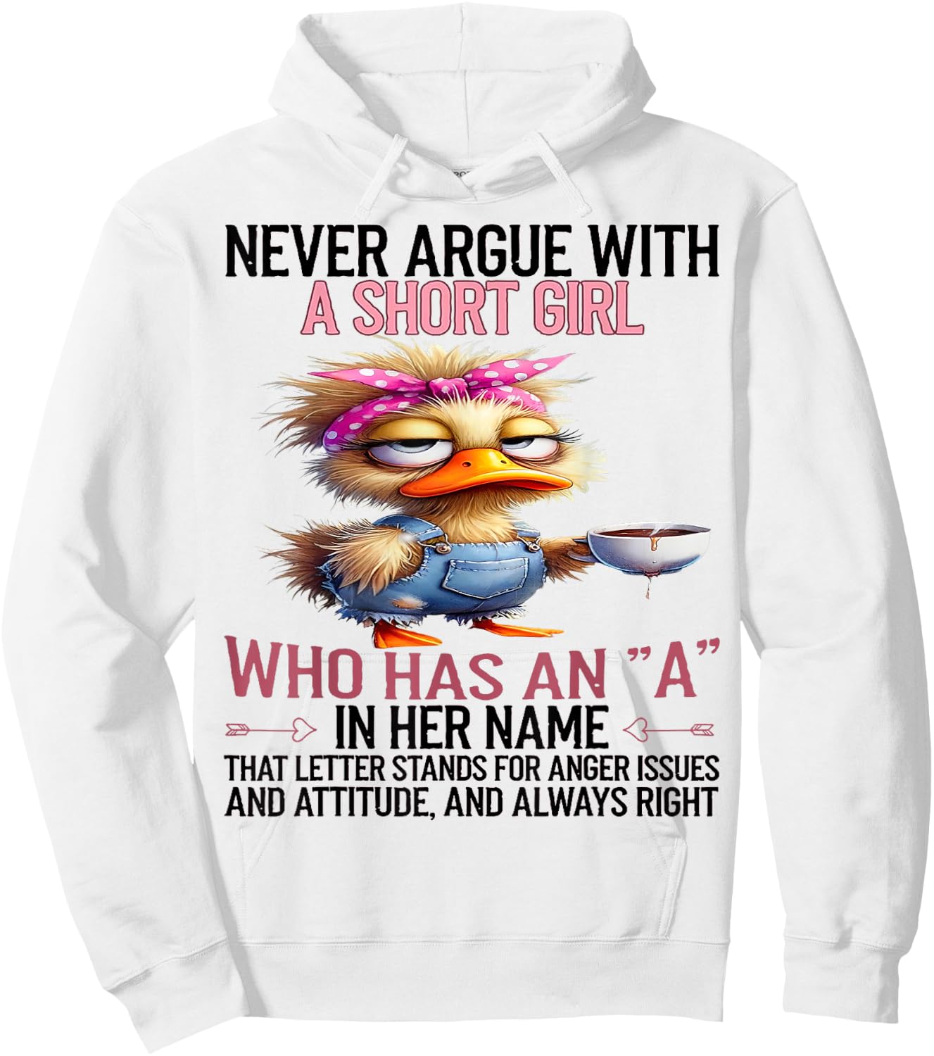 Duck Never Argue With A Short Girl Who Has An A In Her Name Hoodie - Hoodie | White