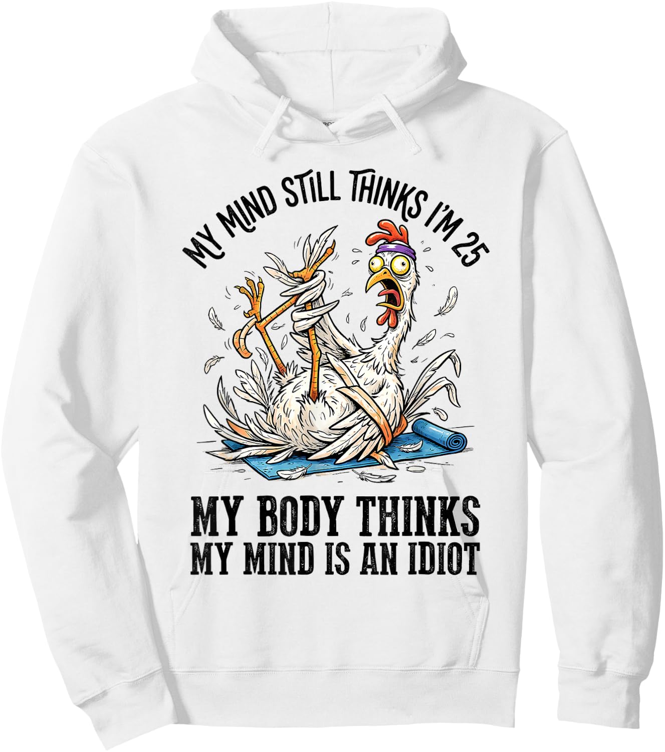 My Mind Still Thinks I'm 25 My Body Thinks My Mind Hoodie - Hoodie | White