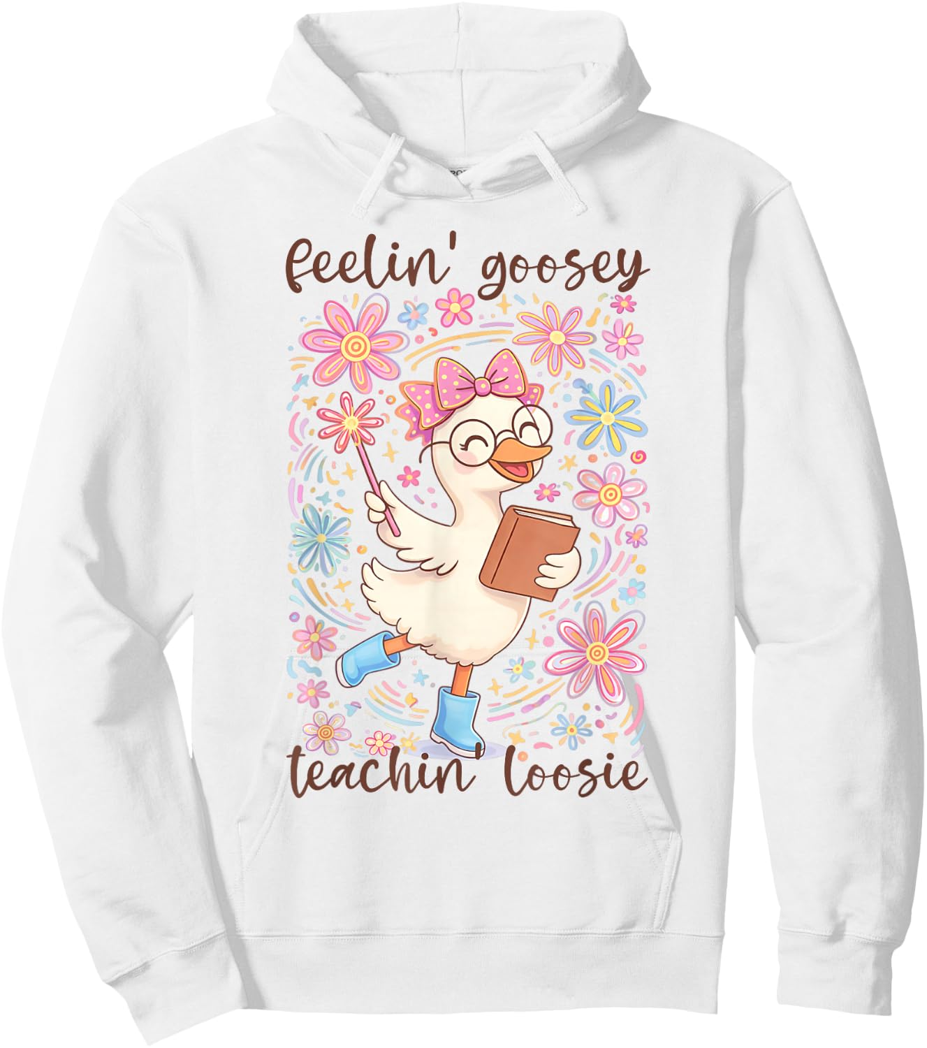 Feelin' Goosey Teachin' Loose Silly Teacher Goose School Hoodie - Hoodie | White