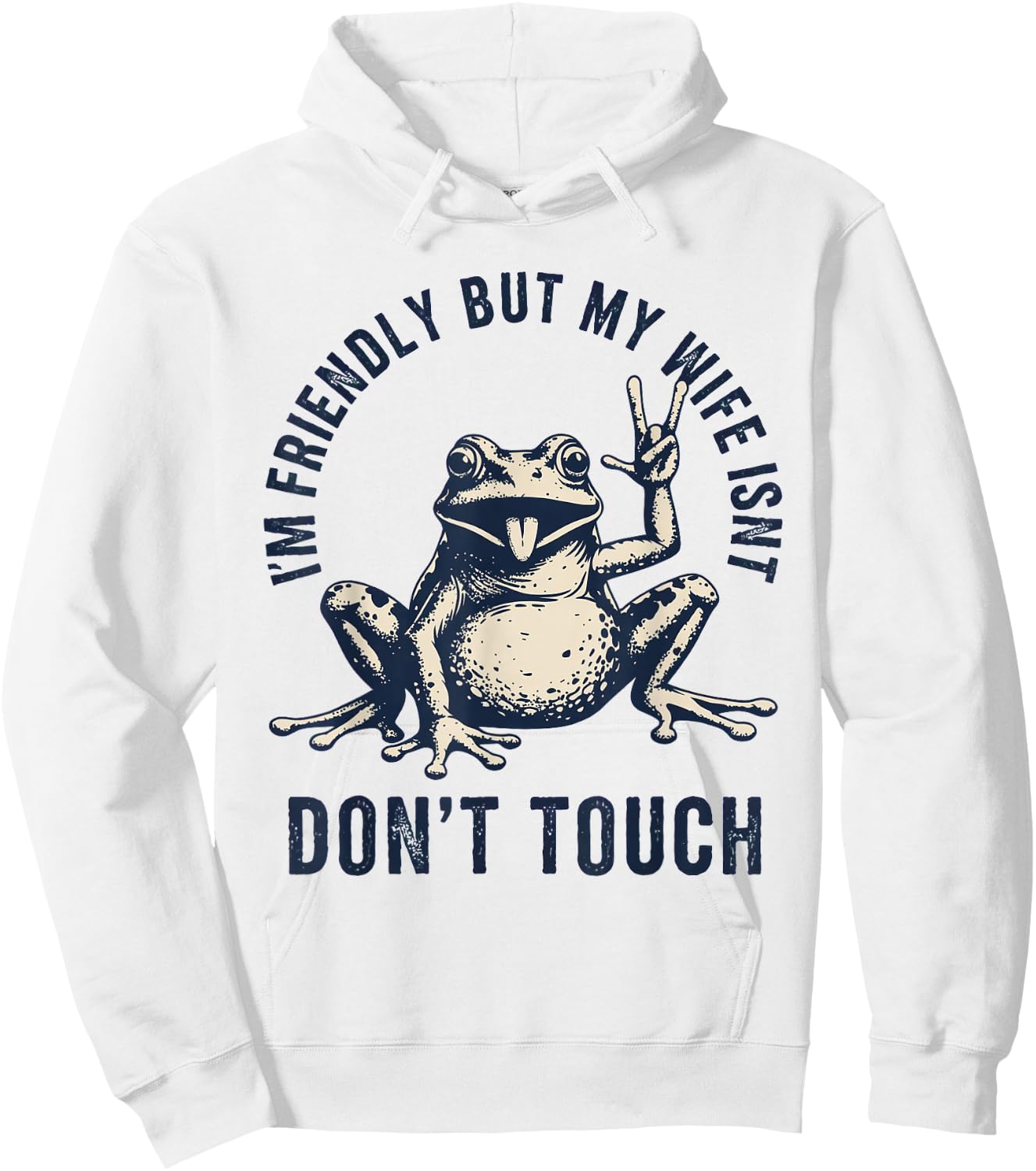 I'm Friendly But My Wife Isn't: Don't Touch Frog Hoodie - Hoodie | White