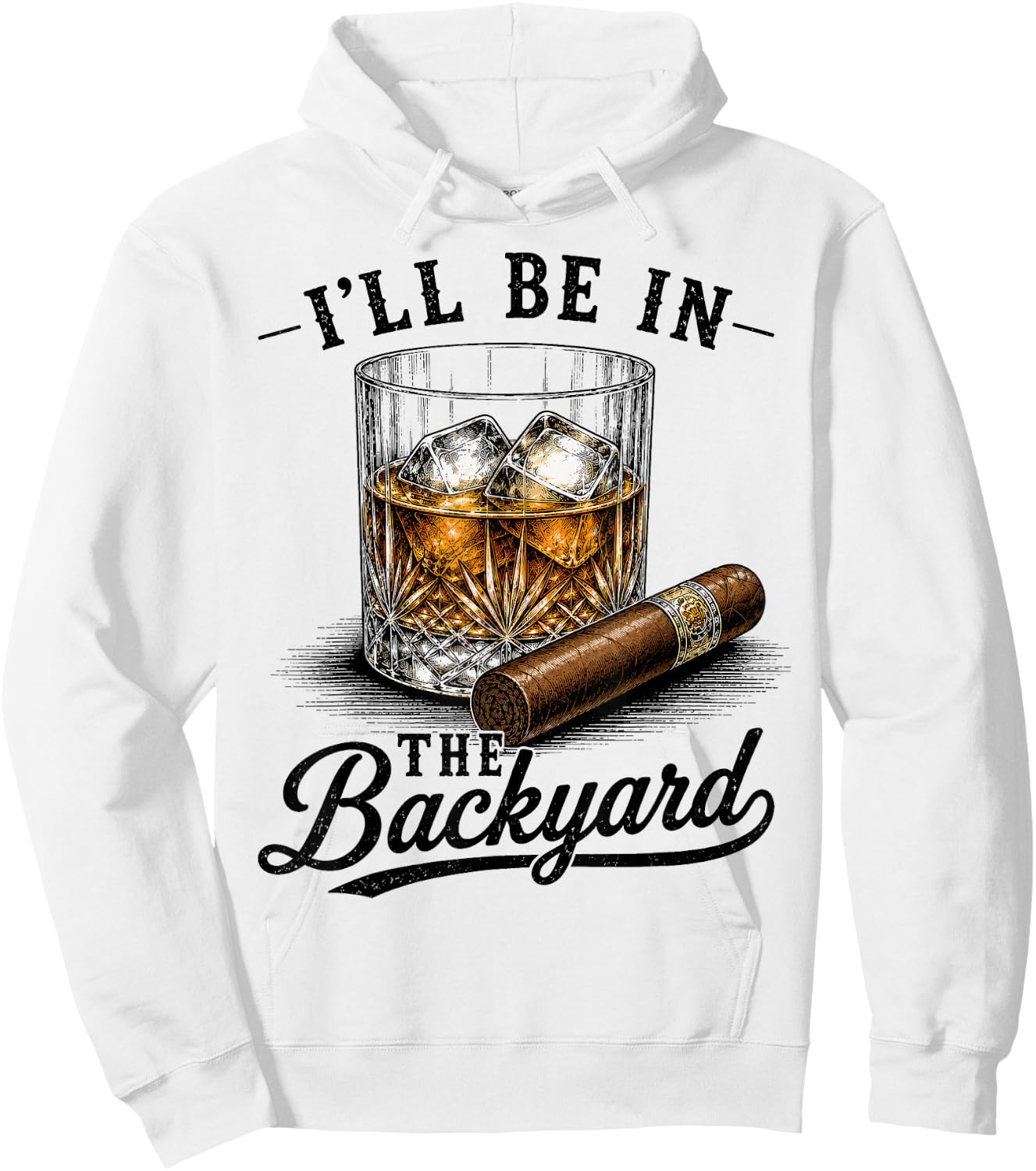 I'll Be in The Backyard Funny Cigar and Bourbon Lovers Dad Hoodie - Hoodie | White