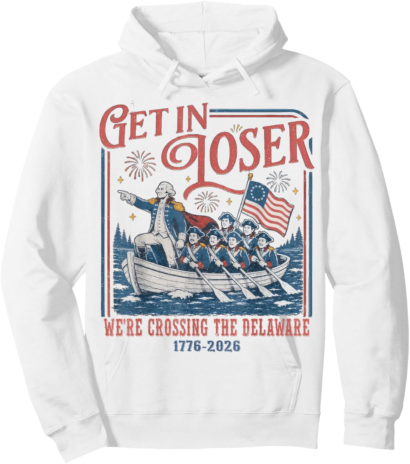 Get in Loser were Crossing Delaware Funny 4th of July Hoodie - Hoodie | White