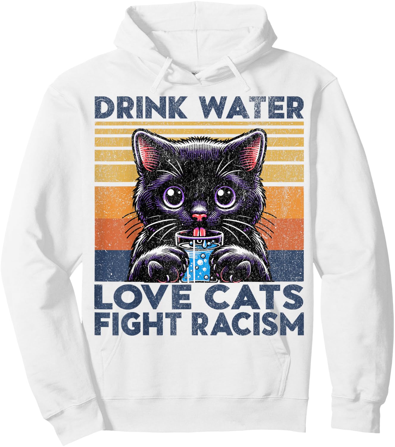 Drink Water Love Cats Fight Racism. Funny Cats Lover Hoodie - Hoodie | White