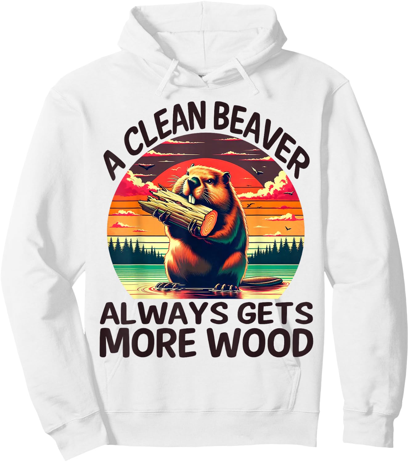 A Clean Beaver Always Gets More Wood Funny Adult Joke Men Hoodie - Hoodie | White