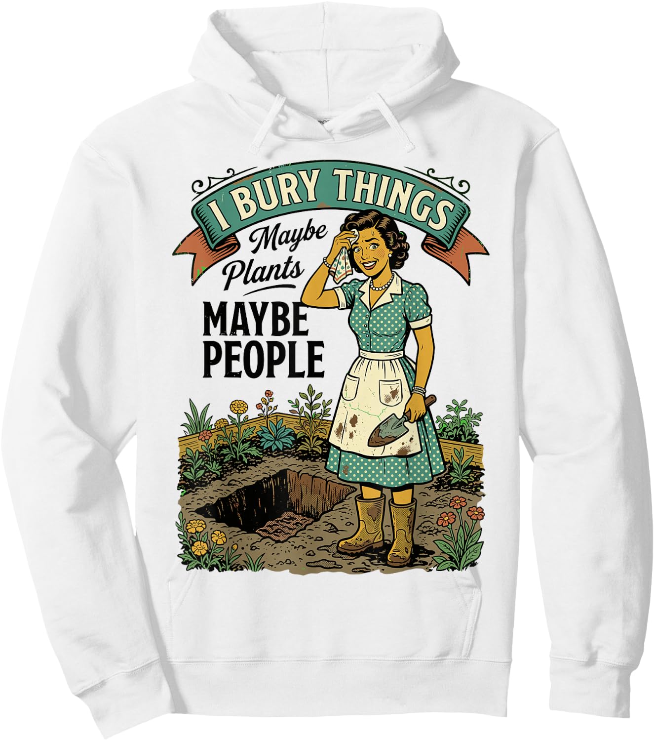 I Bury Things Maybe Plants Maybe People Retro Garden Hoodie - Hoodie | White