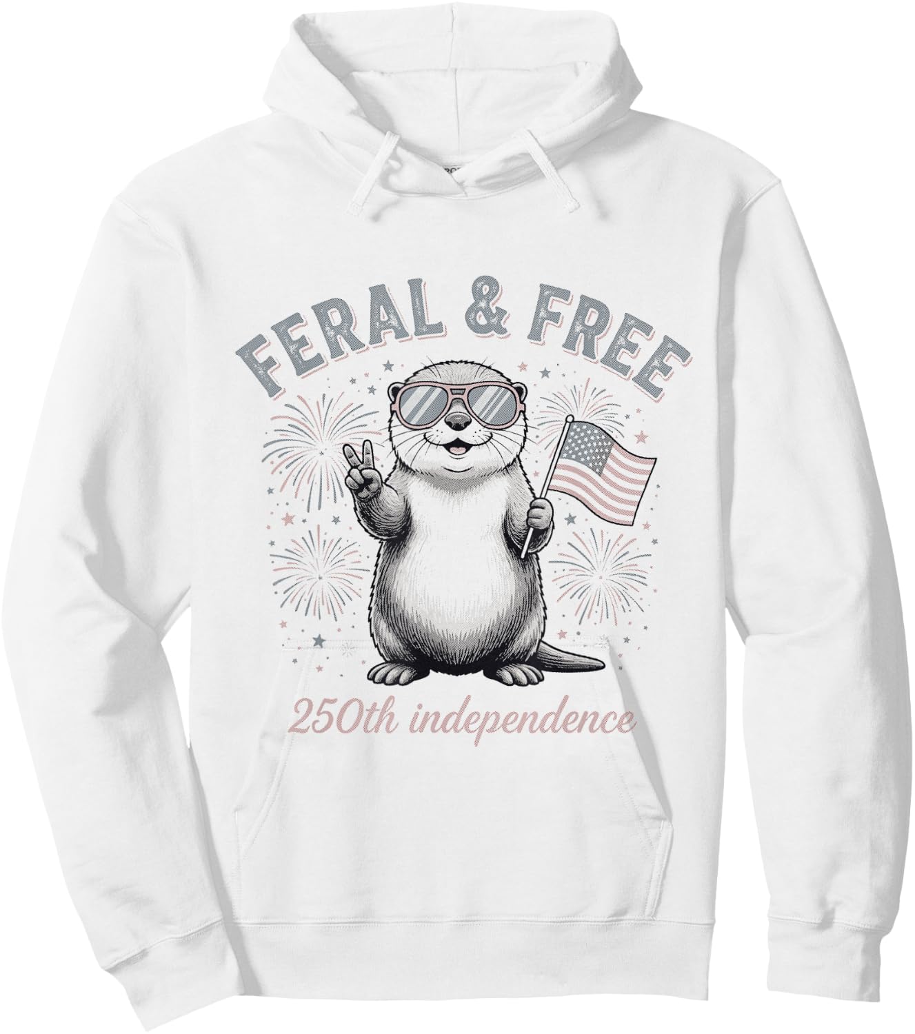 Feral and Free Otter Patriotic USA 250th Funny July Fourth Hoodie - Hoodie | White