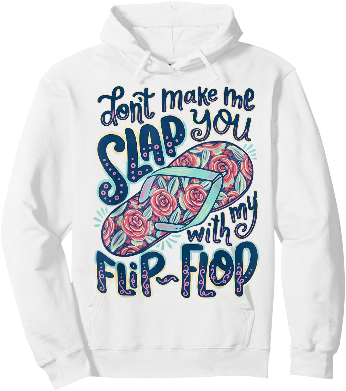 Don't Make Me Slap You with My Flip Flop Floral Hoodie - Hoodie | White