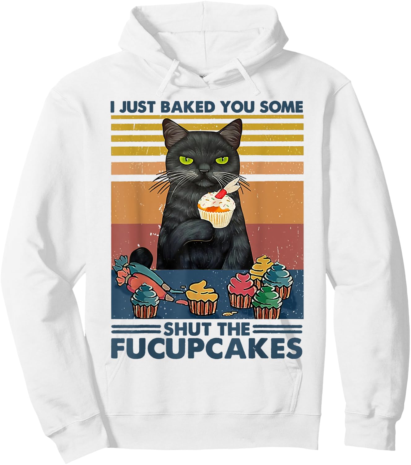 I Just Baked You Some Shut The Fucupcakes Cats Eat Cake Fish Hoodie - Hoodie | White