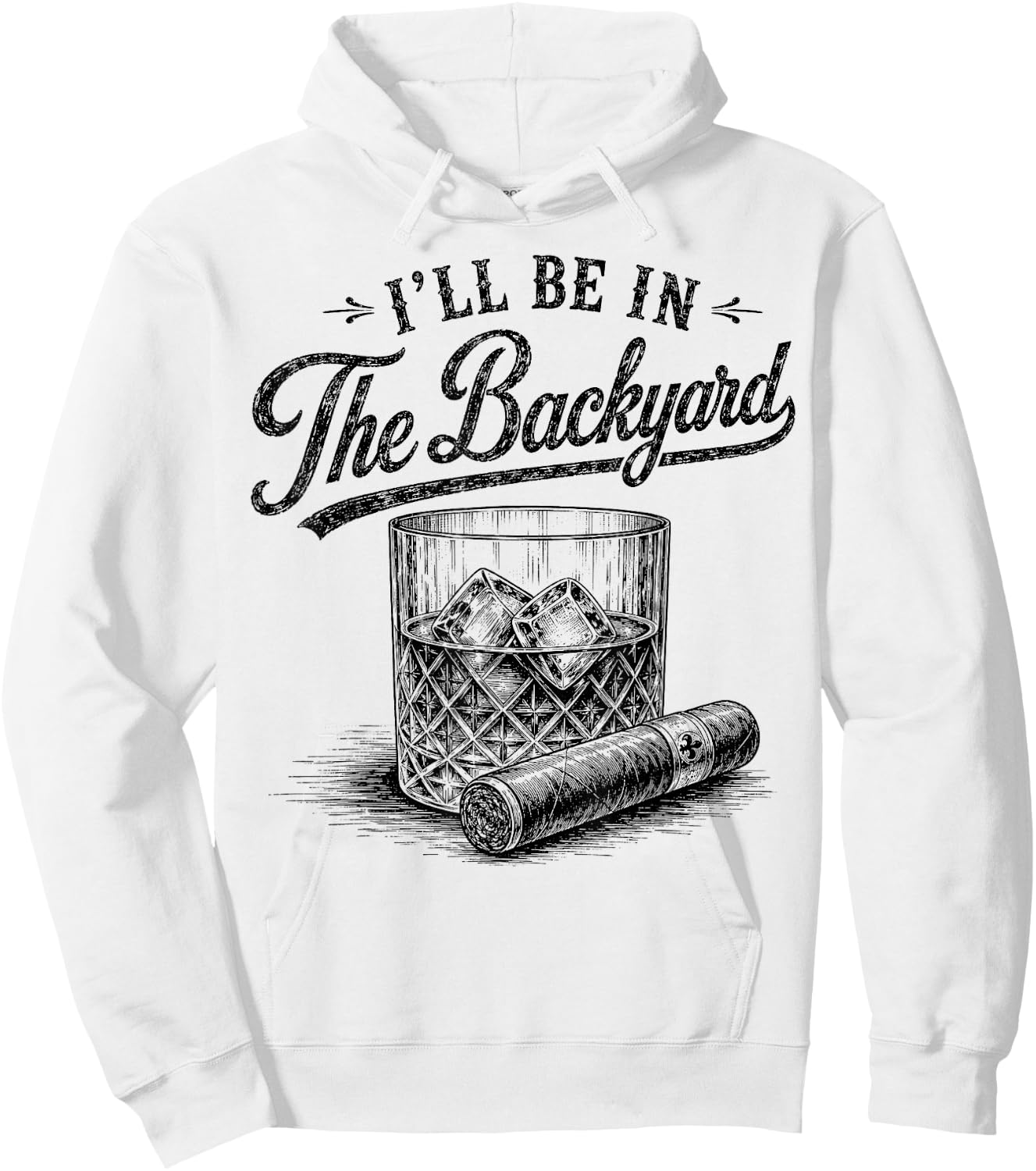 I'll Be in The Backyard Funny Bourbon Cigar Lover Hoodie - Hoodie | White