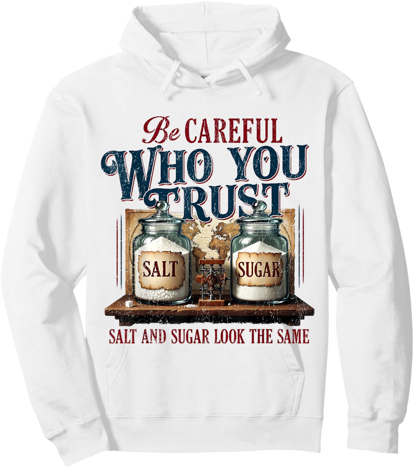 Funny Be Careful Who You Trust Salt and Sugar Look the Same Hoodie - Hoodie | White