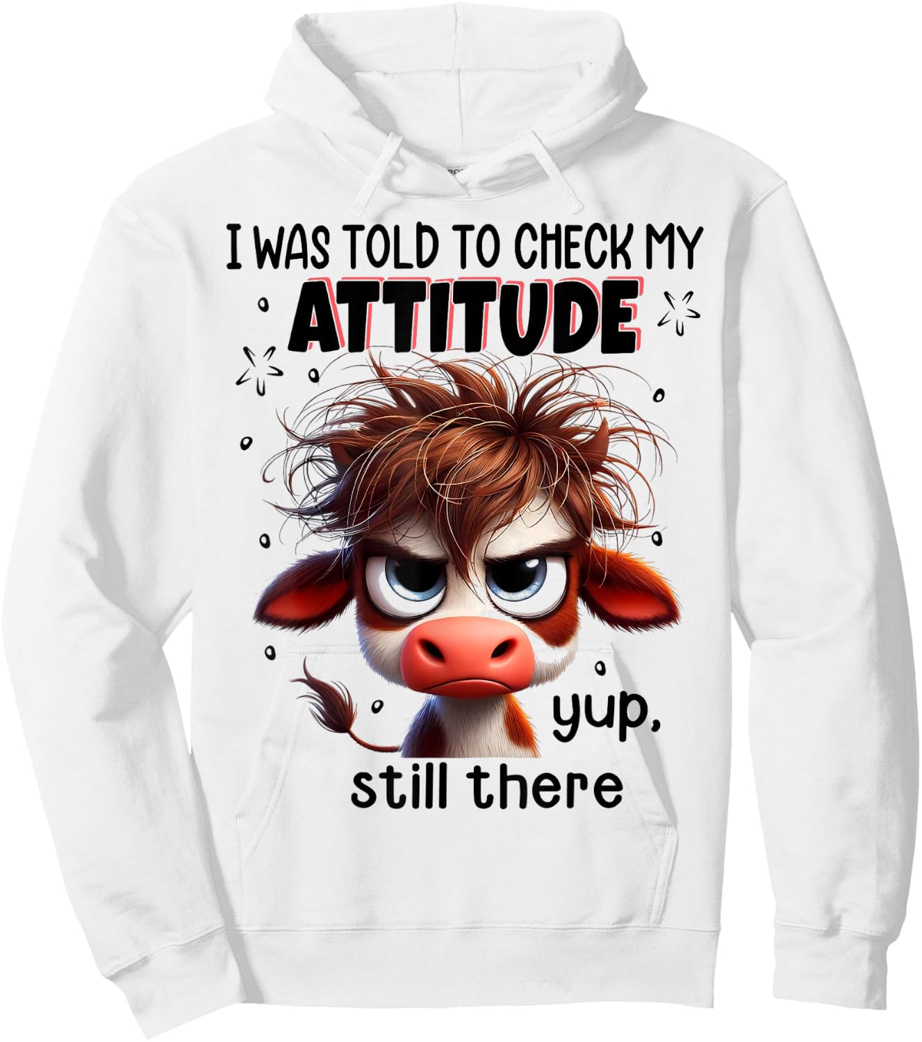 I Was Told To Check My Attitude Yup Still There Funny Cow Hoodie - Hoodie | White