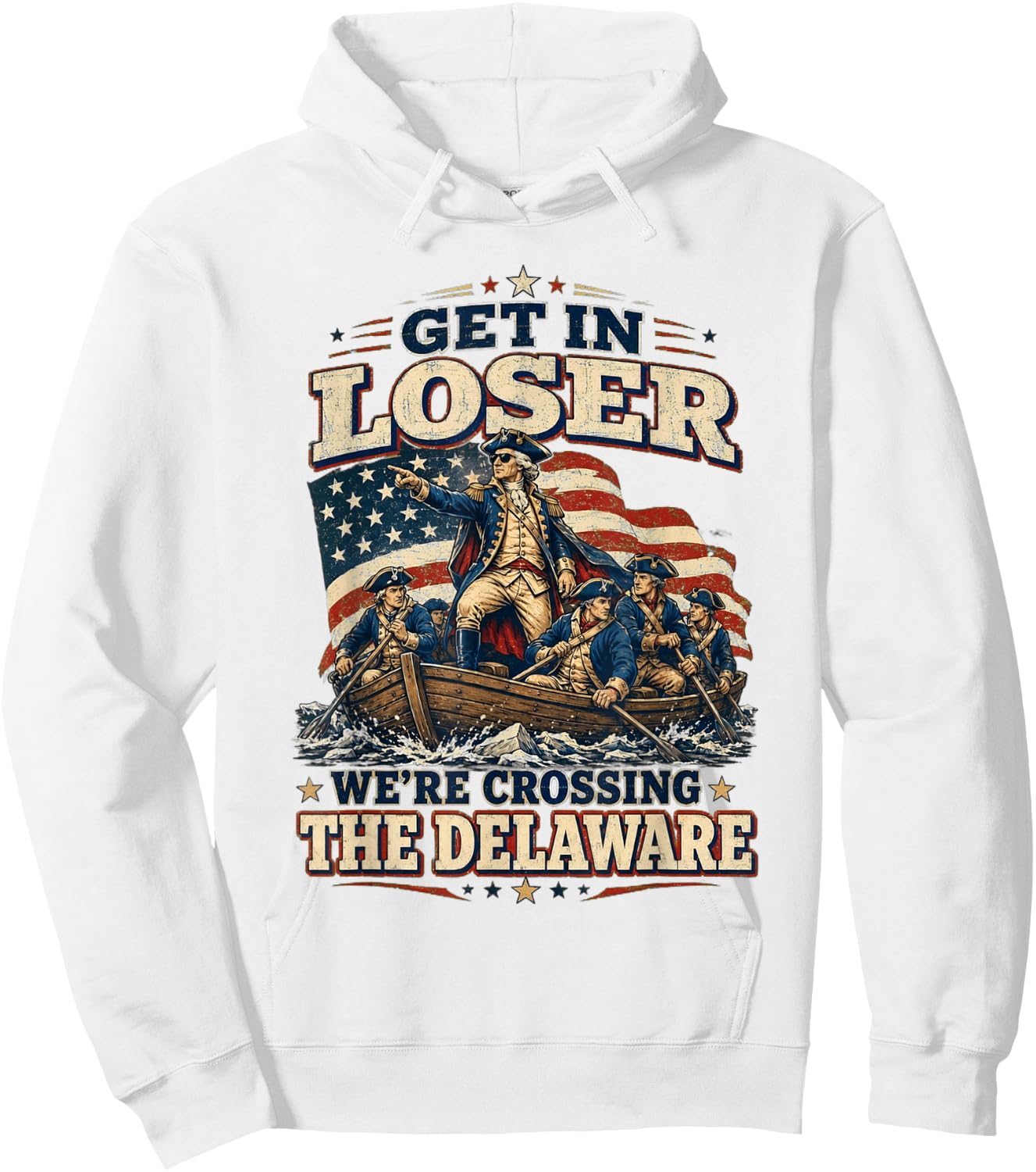 Get in Loser We're Crossing The Delaware Funny 4th of July Hoodie - Hoodie | White