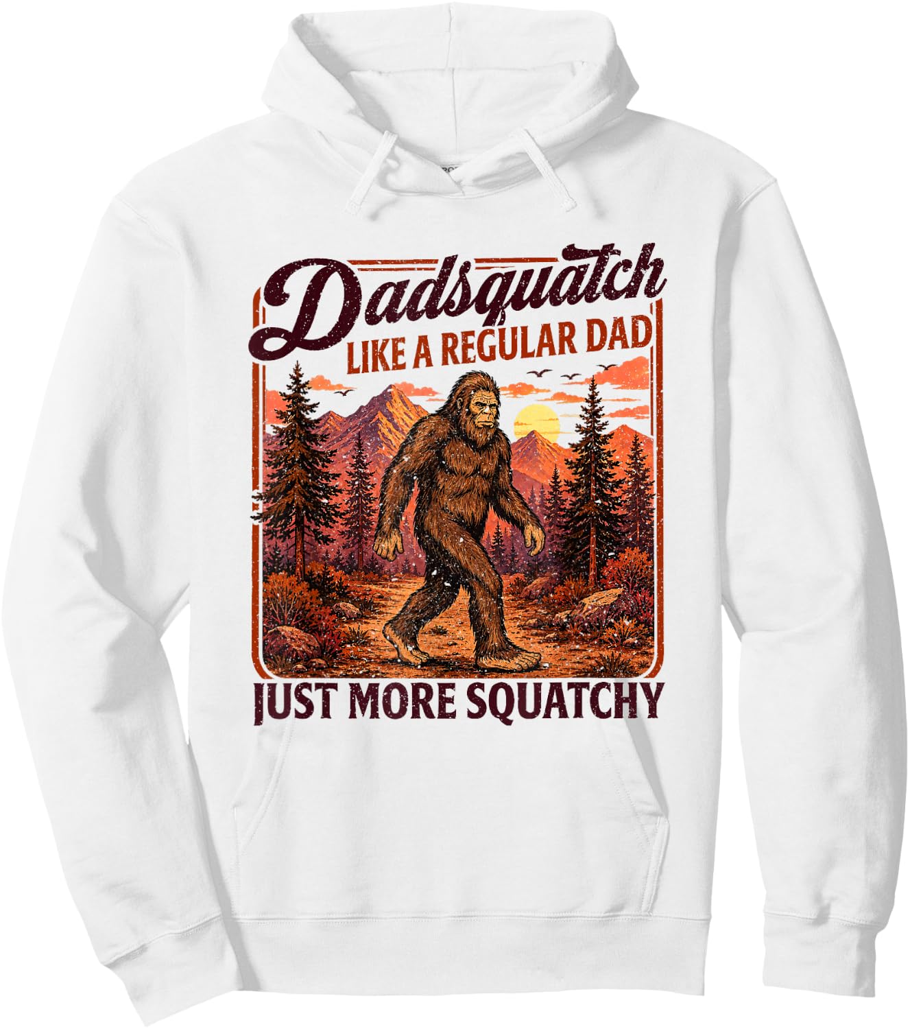 Dadsquatch Bigfoot Like a Regular Dad, More Squatchy Hoodie - Hoodie | White