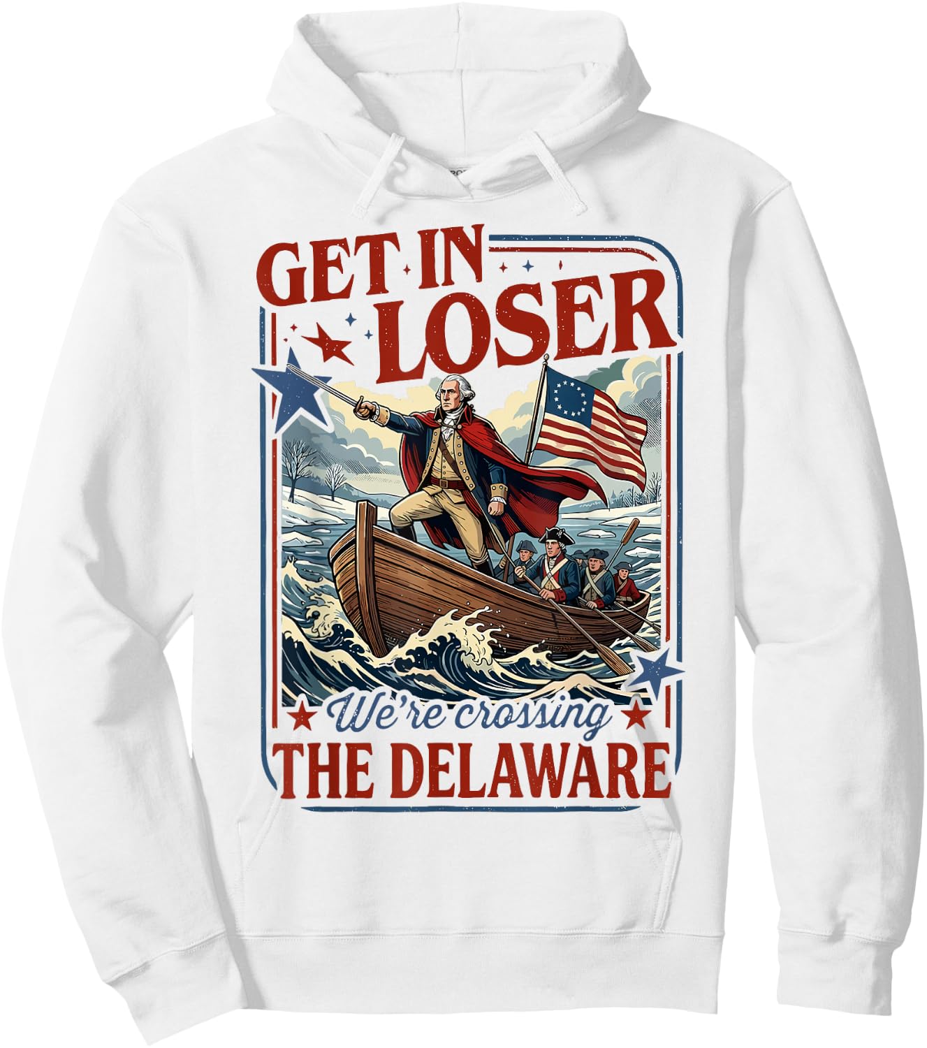 Get in Loser We're Crossing The Delaware 4th of July Hoodie - Hoodie | White