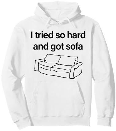 I Tried So Hard And Got Sofa - Funny Meme Quote Sarcastic Hoodie - Hoodie | White